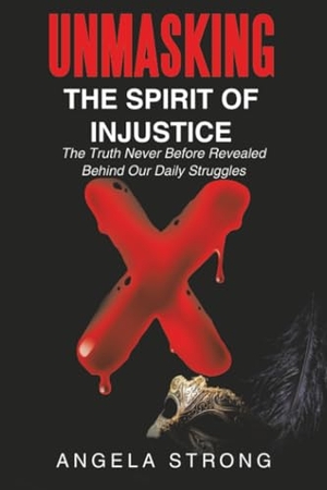 Strong, Angela. Unmasking the Spirit of Injustice - The Truth Never Before Revealed Behind Our Daily Struggles. Westbow Press, 2019.