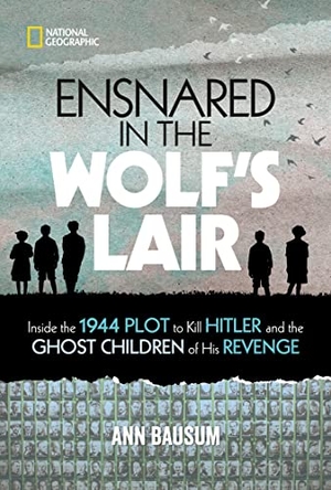 Bausum, Ann. Ensnared in the Wolf's Lair - Inside the 1944 Plot to Kill Hitler and the Ghost Children of His Revenge. Disney - Rhcb, 2021.