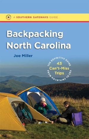 Miller, Joe. Backpacking North Carolina - The Definitive Guide to 43 Can't-Miss Trips from Mountains to Sea. Longleaf Services Behalf of Unc - Osps, 2011.