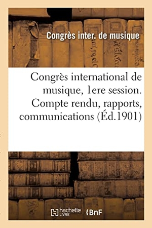 Congrès international de musique / Exposition Internationale. Congrès international de musique, 1ere session. Compte rendu, rapports, communications. Hachette Livre, 2021.