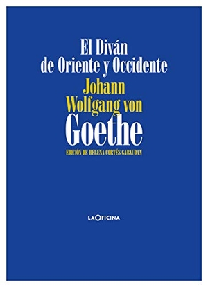 Goethe, Johann Wolfgang von / Helena Cortés Gabaudan. El diván de Oriente y Occidente. laOficina, 2020.