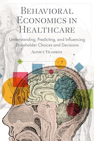 Y&. Behavioral Economics in Healthcare - Understanding, Predicting, and Influencing Stakeholder Choices and Decisions. Emerald Publishing Limited, 2024.