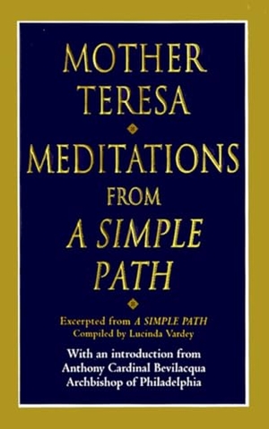 Mother Teresa. Meditations from a Simple Path. Random House Publishing Group, 1996.