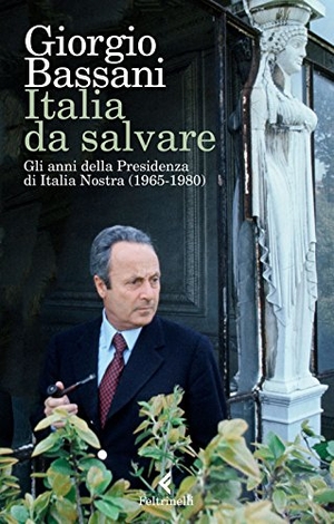 Bassani, Giorgio. Italia da salvare. Gli anni della Presidenza di Italia Nostra (1965-1980). Feltrinelli, 2018.