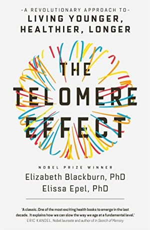 Blackburn, Elizabeth / Elissa Epel. The Telomere Effect - A Revolutionary Approach to Living Younger, Healthier, Longer. Orion Publishing Group, 2018.