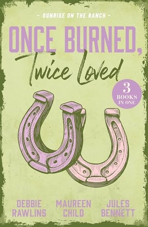 Rawlins, Debbi / Bennett, Jules et al. Once Burned, Twice Loved: Sunrise On The Ranch - This Kiss (Made in Montana) / the Price of Passion / Claimed by the Rancher. HarperCollins Publishers, 2026.