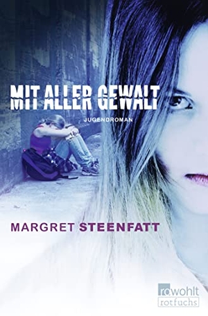 Steenfatt, Margret. Mit aller Gewalt - Jugendroman. Rowohlt Taschenbuch Verlag, 2007.