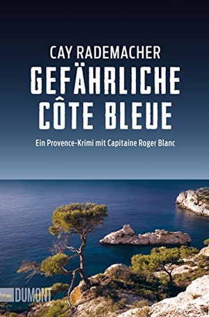 Rademacher, Cay. Gefährliche Côte Bleue - Ein Provence-Krimi mit Capitaine Roger Blanc. DuMont Buchverlag GmbH, 2018.