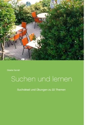 Darrah, Gisela. Suchen und lernen - Suchrätsel und Übungen zu 22 Themen. BoD - Books on Demand, 2015.