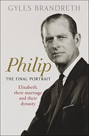 Brandreth, Gyles. Philip - The Final Portrait - The instant Sunday Times bestselling biography of the late Duke of Edinburgh and his life with the Queen. Yen Press, 2021.
