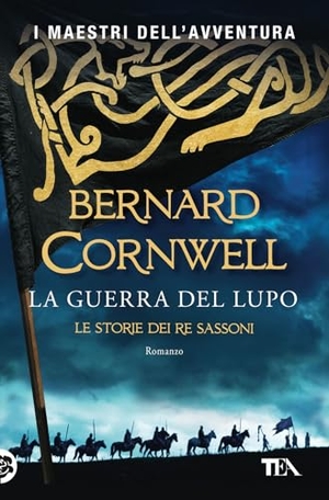Cornwell, Bernard. La guerra del lupo. Le storie dei re sassoni. TEA, 2022.