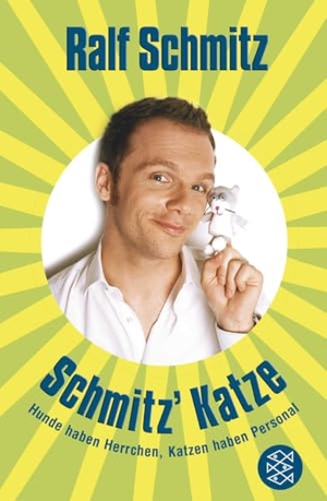Schmitz, Ralf. Schmitz' Katze - Hunde haben Herrchen, Katzen haben Personal. FISCHER Taschenbuch, 2008.