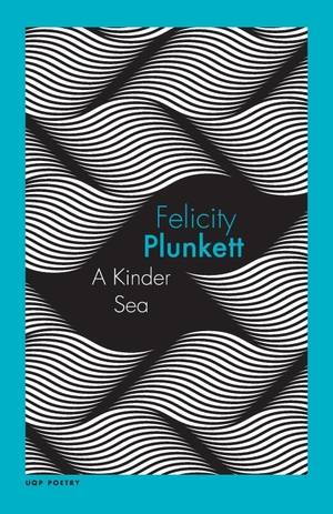 Plunkett, Felicity. A Kinder Sea. University of Queensland Press, 2020.