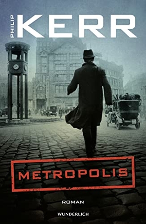 Kerr, Philip. Metropolis - Historischer Kriminalroman. Wunderlich Verlag, 2021.