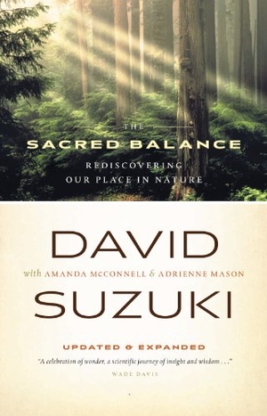 Suzuki, David. The Sacred Balance - Rediscovering Our Place in Nature. Greystone Books, 2007.