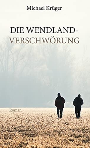Krüger, Michael. Die Wendland-Verschwörung. TWENTYSIX CRIME, 2021.