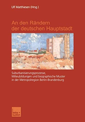 Matthiesen, Ulf (Hrsg.). An den Rändern der deutschen Hauptstadt - Suburbanisierungsprozesse, Milieubildungen und biographische Muster in der Metropolregion Berlin-Brandenburg. VS Verlag für Sozialwissenschaften, 2002.
