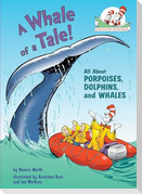 A Whale of a Tale! All about Porpoises, Dolphins, and Whales