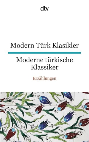 Riemann, Wolfgang (Hrsg.). Modern Türk Klasikler Moderne türkische Klassiker - Erzählungen. dtv Verlagsgesellschaft, 2017.