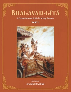 Devi Dasi, Aruddha. Bhagavad-Gita - A Comprehensive Guide for Young Readers: Part 1. Krishna Homeschool, 2025.