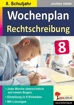 Kohl-Verlag, Autorenteam. Wochenplan Rechtschreibung / Klasse 8 - Jede Woche übersichtlich auf einem Bogen! (8. Schuljahr). Kohl Verlag, 2024.