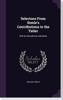 Selectons From Steele's Contributions to the Tatler: With an Introudction and Notes