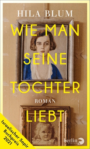Blum, Hila. Wie man seine Tochter liebt - Roman | Ausgezeichnet mit dem israelischen Sapir-Buchpreis 2021. Berlin Verlag, 2022.
