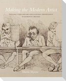Making the Modern Artist: Culture, Class and Art-Educational Opportunity in Romantic Britain