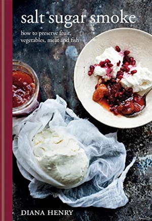 Henry, Diana. Salt Sugar Smoke - How to preserve fruit, vegetables, meat and fish. Octopus Publishing Group, 2012.