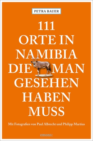 Bauer, Petra. 111 Orte in Namibia, die man gesehen haben muss - Reiseführer. Emons Verlag, 2025.