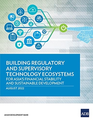 Asian Development Bank. Building Regulatory and Supervisory Technology Ecosystems - For Asia's Financial Stability and Sustainable Development. Asian Development Bank, 2022.