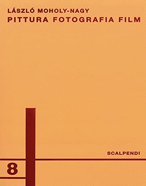 Moholy-Nagy, Laszlo. Pittura, fotografia, film. Ediz. italiana e tedesca. , 2021.