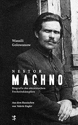 Golowanow, Wassili. Nestor Machno - Biografie des ukrainischen Freiheitskämpfers. Matthes & Seitz Verlag, 2026.