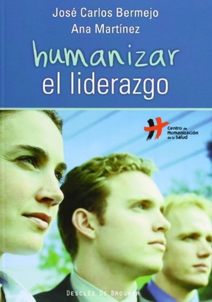 Bermejo, José Carlos / Ana Martínez Cuevas. Humanizar el liderazgo. Desclée De Brouwer, 2012.
