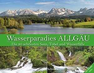 Schwabe, Gerald. Wasserparadies Allgäu - Die 80 schönsten Seen, Tobel und Wasserfälle. Alpenverlag Schwabe, 2017.