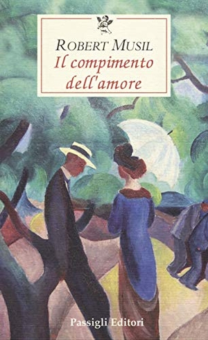 Musil, Robert. Il compimento dell'amore. , 2013.