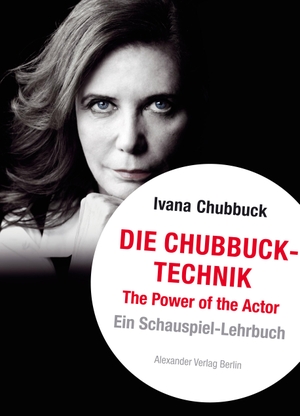 Chubbuck, Ivana. Die Chubbuck-Technik - The Power of the Actor. Ein Schauspiel-Lehrbuch. Alexander Verlag Berlin, 2017.