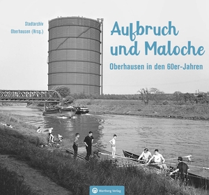 Dellwig, Magnus / Spilling, Christoph et al. Oberhausen in den 60er-Jahren - Aufbruch und Maloche. Wartberg Verlag, 2019.