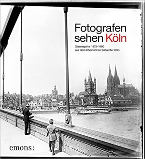 Gummlich, Johanna / Rheinisches Bildarchiv (Hrsg.). Fotografen sehen Köln - Glasnegative 1875-1960 aus dem  Rheinischen Bildarchiv Köln. Emons Verlag, 2023.