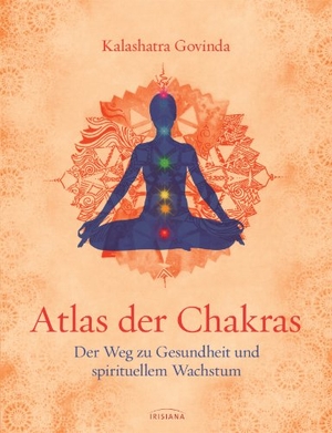 Govinda, Kalashatra. Atlas der Chakras - Der Weg zu Gesundheit und spirituellem Wachstum. Irisiana, 2013.