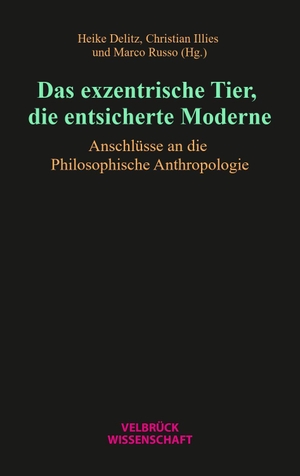 Russo, Marco. Das exzentrische Tier, die entsicherte Moderne - Anschlüsse an die Philosophische Anthropologie. Velbrueck GmbH, 2026.