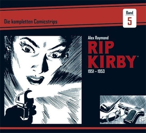 Raymond, Alex / Greene, Ward et al. Rip Kirby: Die kompletten Comicstrips / Band 5 1951 - 1953. Bocola Verlag GmbH, 2019.