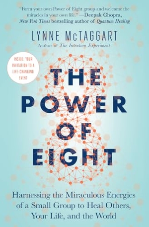 Mctaggart, Lynne. The Power of Eight - Harnessing the Miraculous Energies of a Small Group to Heal Others, Your Life, and the World. Atria Books, 2018.