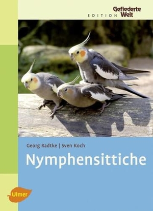 Radtke, Georg / Sven Koch. Nymphensittiche. Ulmer Eugen Verlag, 2009.