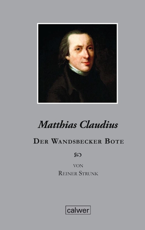 Strunk, Reiner. Matthias Claudius - Der Wandsbecker Bote. Edition der Calwer Verlag Stiftung. Calwer Verlag GmbH, 2014.