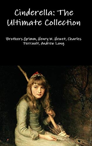 Grimm, Brothers / Hewet, Henry W. et al. Cinderella - The Ultimate Collection. Lulu.com, 2016.