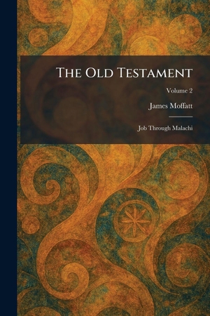 Moffatt, James. The Old Testament - Job Through Malachi. XpressPress, 2026.