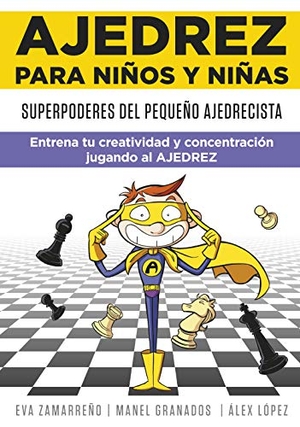 López López, Álex / López, Álex et al. Ajedrez para niños y niñas : superpoderes del pequeño ajedrecista : entrena tu creatividad y concentración jugando al ajedrez. MONTENA, 2021.