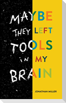 Maybe They Left Tools in My Brain