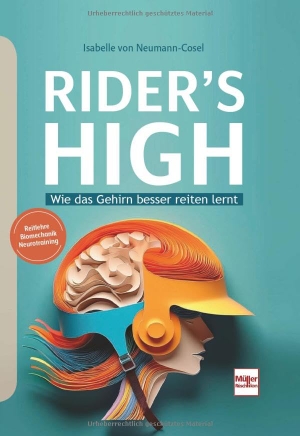 Neumann-Cosel, Isabelle von. RIDER'S HIGH - Wie das Gehirn besser reiten lernt. Müller Rüschlikon, 2025.